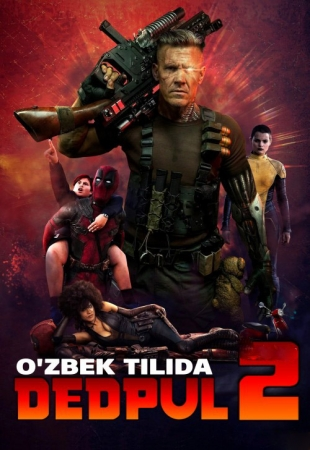 Dedpul 2 / Deadpool 2 Uzbek Tilida 2020 Tarjima kino Yangi 720p HD skachat