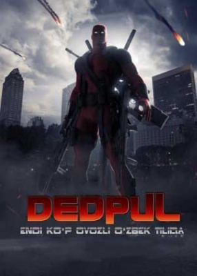 Dedpul Deadpool Uzbek Tilida 2016 Yangi Tarjima kino skachat HD